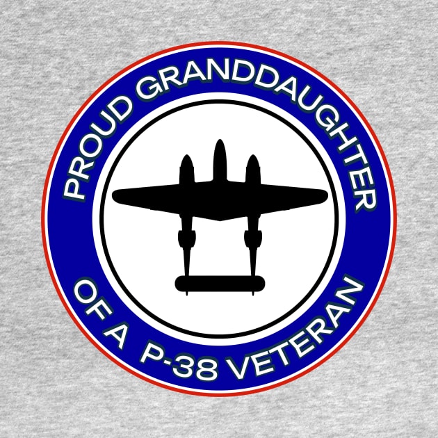 PROUD GRANDDAUGHTER OF A P-38 VETERAN by P-38 Lightning